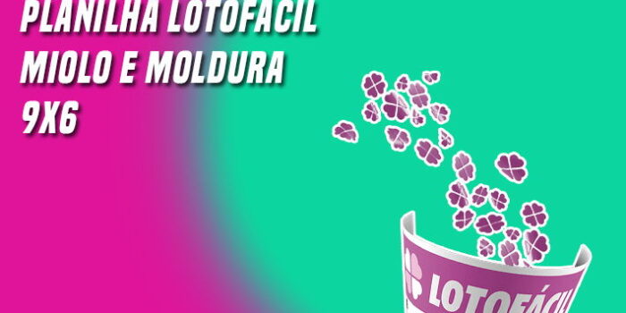 Planilha Lotofacil Miolo e Moldura 9x6
